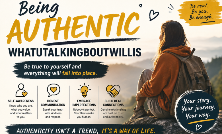 Being Authentic WhatUTalkingBoutWillis